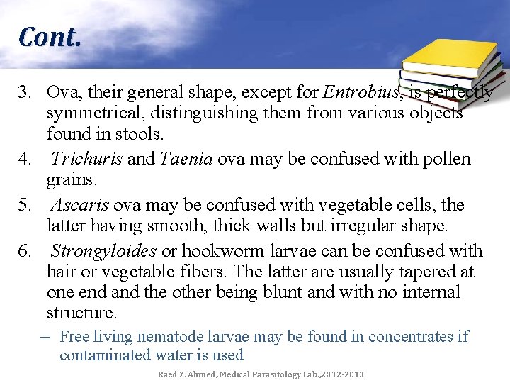 Cont. 3. Ova, their general shape, except for Entrobius, is perfectly symmetrical, distinguishing them