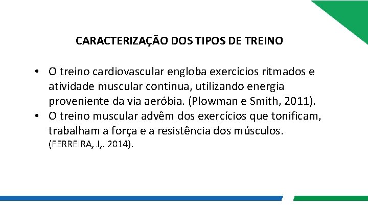 CARACTERIZAÇÃO DOS TIPOS DE TREINO • O treino cardiovascular engloba exercícios ritmados e atividade