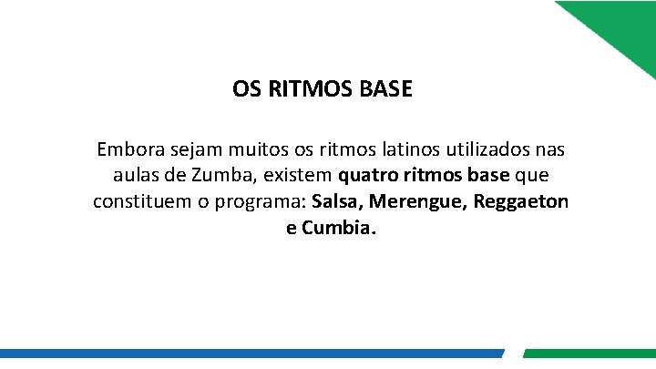 OS RITMOS BASE Embora sejam muitos os ritmos latinos utilizados nas aulas de Zumba,