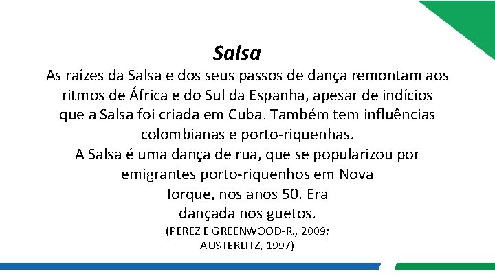 Salsa As raízes da Salsa e dos seus passos de dança remontam aos ritmos