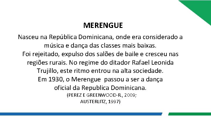 MERENGUE Nasceu na República Dominicana, onde era considerado a música e dança das classes