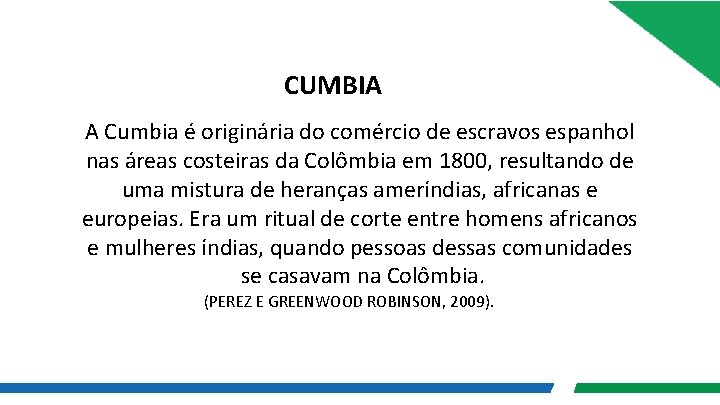 CUMBIA A Cumbia é originária do comércio de escravos espanhol nas áreas costeiras da CUMBIA A Cumbia é originária do comércio de escravos espanhol nas áreas costeiras da
