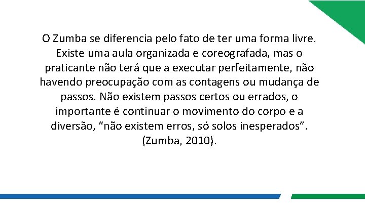 O Zumba se diferencia pelo fato de ter uma forma livre. Existe uma aula