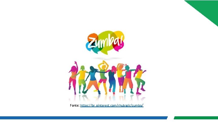 Fonte: https: //br. pinterest. com/rhubasic/zumba/ Fonte: https: //br. pinterest. com/rhubasic/zumba/