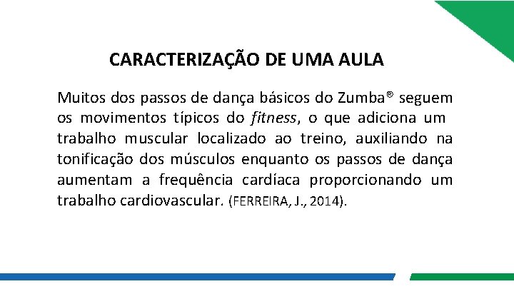 CARACTERIZAÇÃO DE UMA AULA Muitos dos passos de dança básicos do Zumba® seguem os