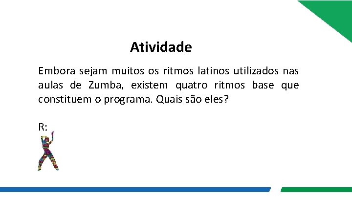 Atividade Embora sejam muitos os ritmos latinos utilizados nas aulas de Zumba, existem quatro Atividade Embora sejam muitos os ritmos latinos utilizados nas aulas de Zumba, existem quatro