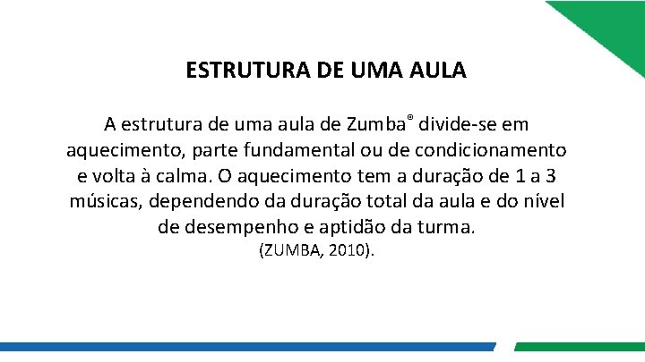 ESTRUTURA DE UMA AULA A estrutura de uma aula de Zumba® divide-se em aquecimento,