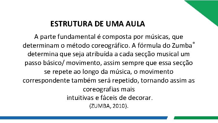 ESTRUTURA DE UMA AULA A parte fundamental é composta por músicas, que determinam o