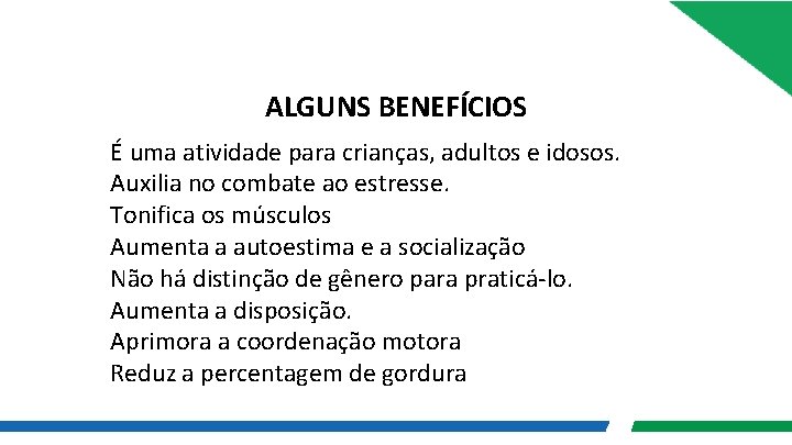 ALGUNS BENEFÍCIOS É uma atividade para crianças, adultos e idosos. Auxilia no combate ao ALGUNS BENEFÍCIOS É uma atividade para crianças, adultos e idosos. Auxilia no combate ao