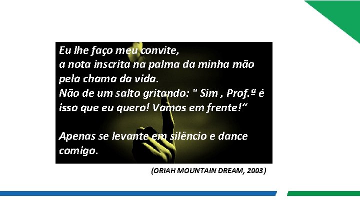 Eu lhe faço meu convite, a nota inscrita na palma da minha mão pela