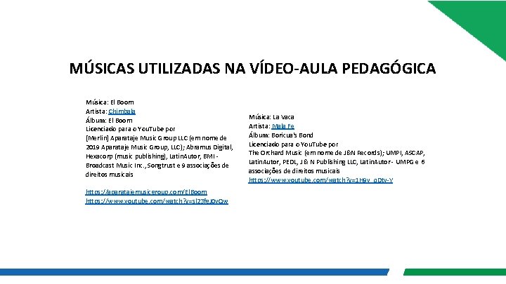 MÚSICAS UTILIZADAS NA VÍDEO-AULA PEDAGÓGICA Música: El Boom Artista: Chimbala Álbum: El Boom Licenciado