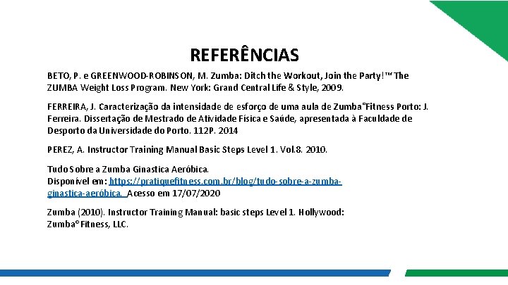 REFERÊNCIAS BETO, P. e GREENWOOD-ROBINSON, M. Zumba: Ditch the Workout, Join the Party!™ The