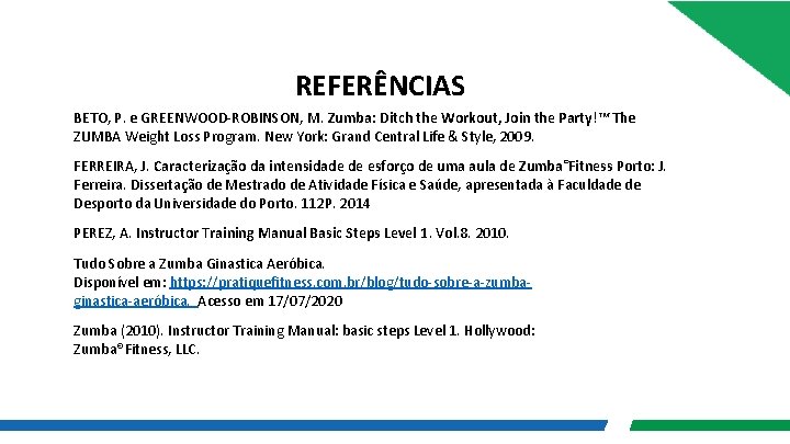 REFERÊNCIAS BETO, P. e GREENWOOD-ROBINSON, M. Zumba: Ditch the Workout, Join the Party!™ The REFERÊNCIAS BETO, P. e GREENWOOD-ROBINSON, M. Zumba: Ditch the Workout, Join the Party!™ The