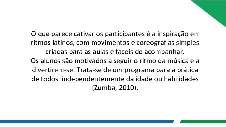 O que parece cativar os participantes é a inspiração em ritmos latinos, com movimentos