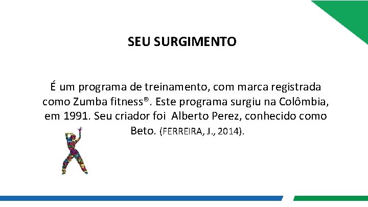 SEU SURGIMENTO É um programa de treinamento, com marca registrada como Zumba fitness®. Este