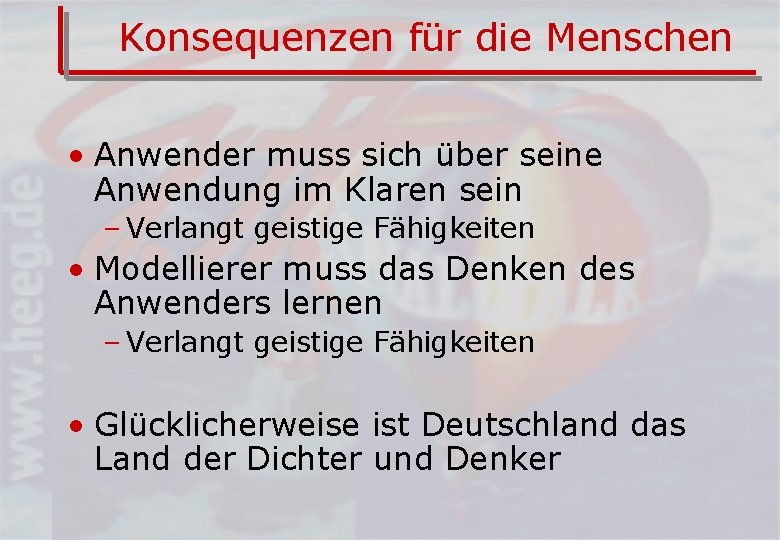 Konsequenzen für die Menschen • Anwender muss sich über seine Anwendung im Klaren sein