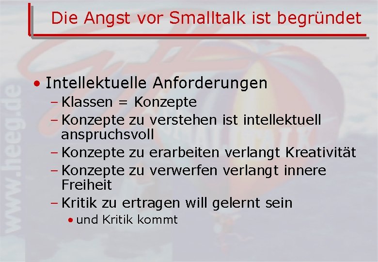 Die Angst vor Smalltalk ist begründet • Intellektuelle Anforderungen – Klassen = Konzepte –