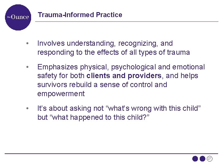 Trauma-Informed Practice • Involves understanding, recognizing, and responding to the effects of all types