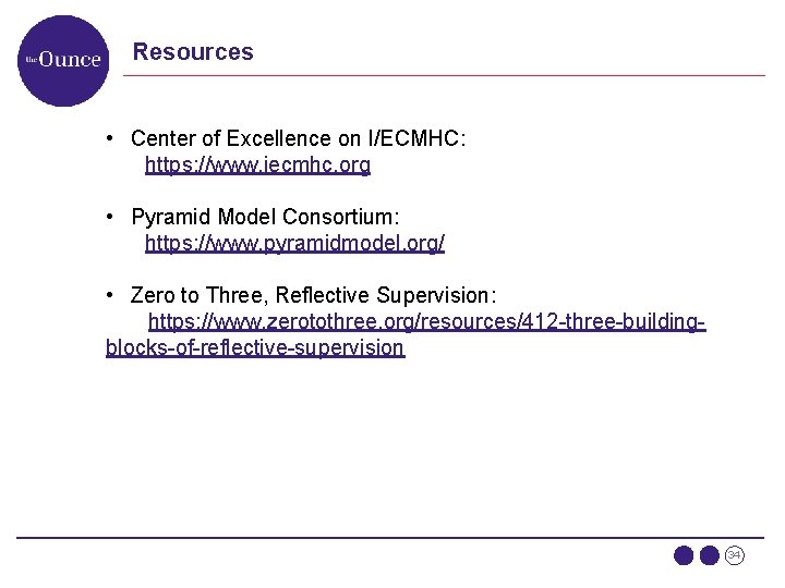 Resources • Center of Excellence on I/ECMHC: https: //www. iecmhc. org • Pyramid Model
