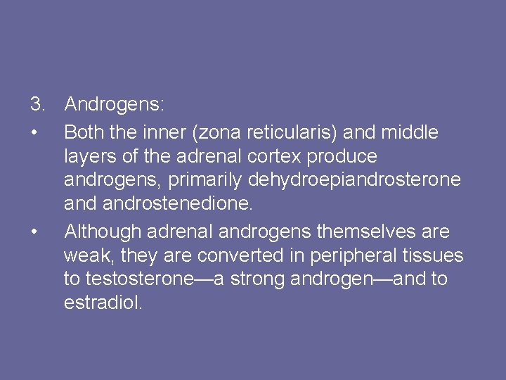 3. Androgens: • Both the inner (zona reticularis) and middle layers of the adrenal