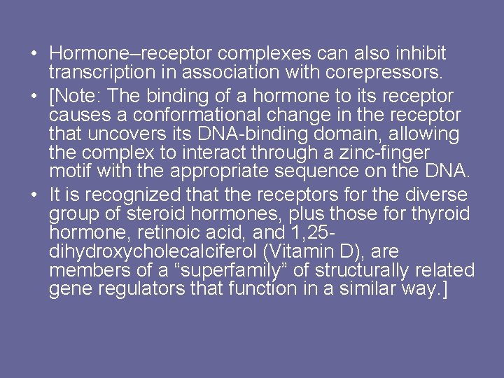  • Hormone–receptor complexes can also inhibit transcription in association with corepressors. • [Note: