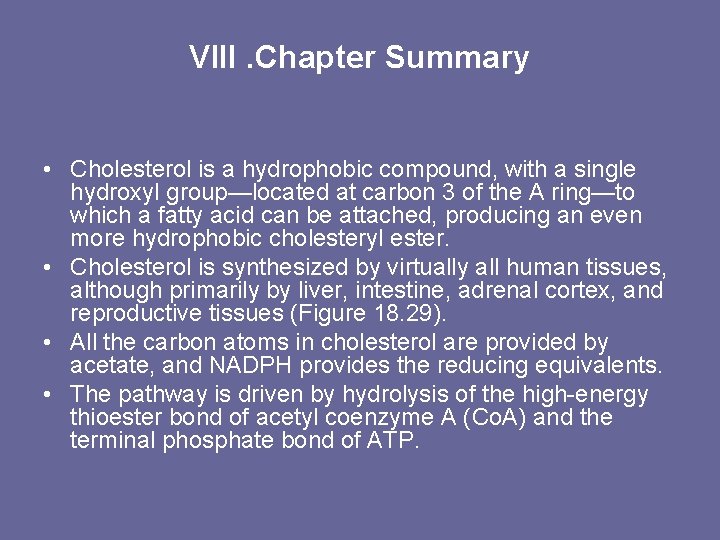 VIII. Chapter Summary • Cholesterol is a hydrophobic compound, with a single hydroxyl group—located