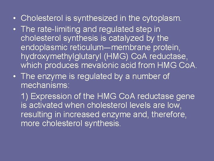  • Cholesterol is synthesized in the cytoplasm. • The rate-limiting and regulated step