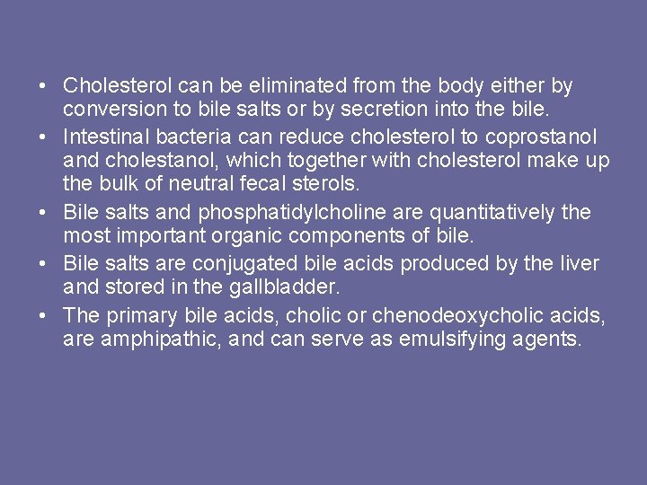  • Cholesterol can be eliminated from the body either by conversion to bile