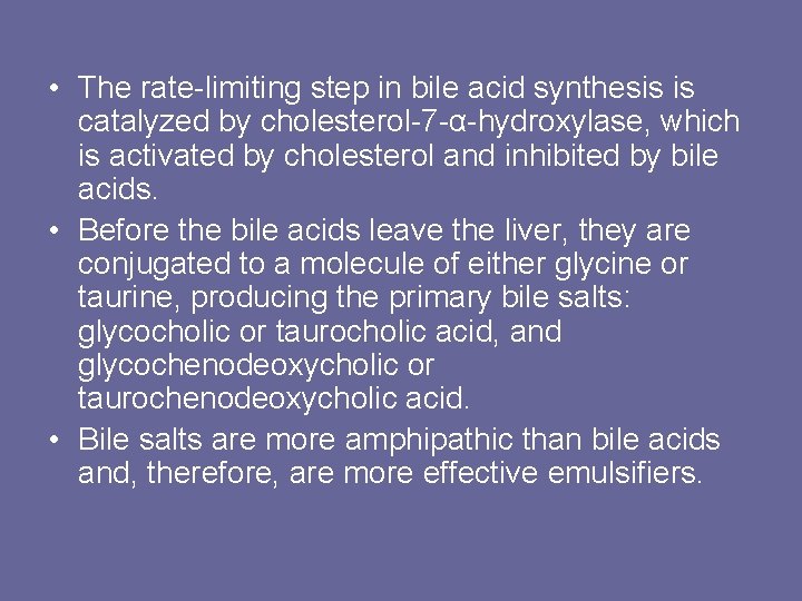  • The rate-limiting step in bile acid synthesis is catalyzed by cholesterol-7 -α-hydroxylase,