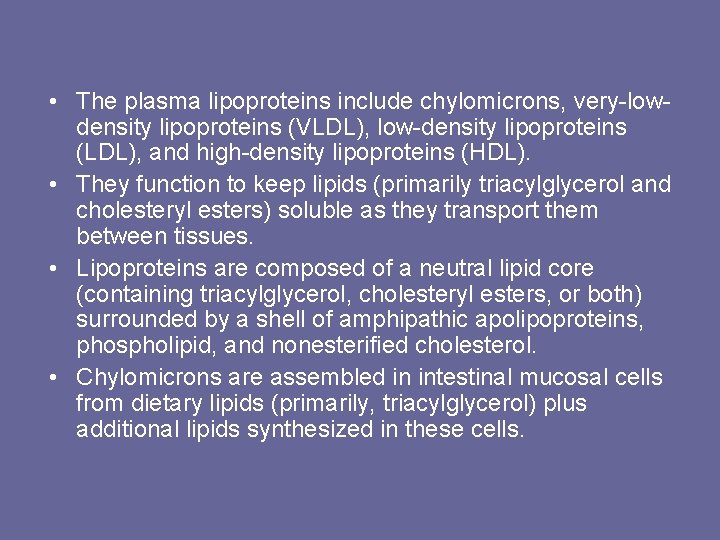  • The plasma lipoproteins include chylomicrons, very-lowdensity lipoproteins (VLDL), low-density lipoproteins (LDL), and