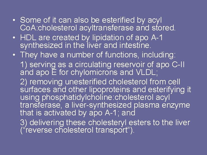  • Some of it can also be esterified by acyl Co. A: cholesterol