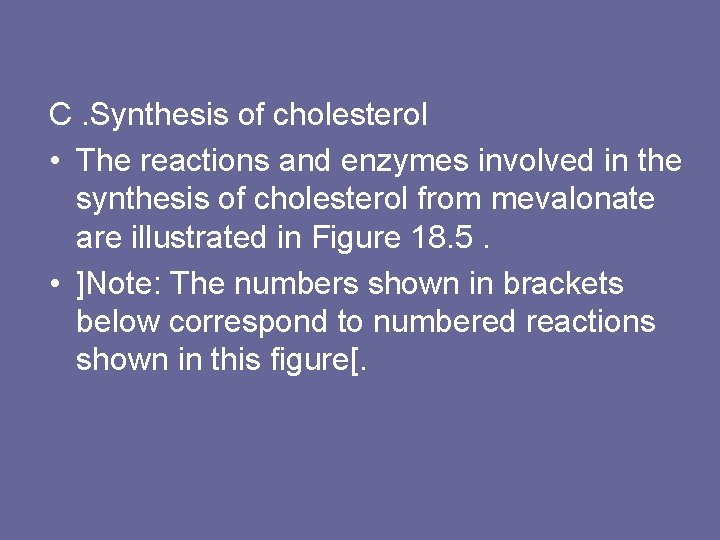 C. Synthesis of cholesterol • The reactions and enzymes involved in the synthesis of