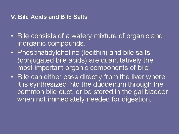 V. Bile Acids and Bile Salts • Bile consists of a watery mixture of