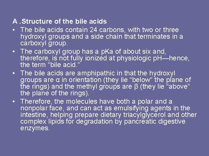 A. Structure of the bile acids • The bile acids contain 24 carbons, with