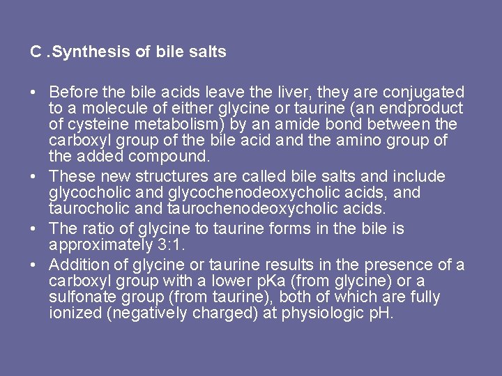 C. Synthesis of bile salts • Before the bile acids leave the liver, they