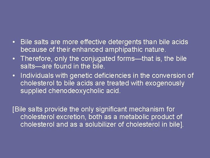  • Bile salts are more effective detergents than bile acids because of their