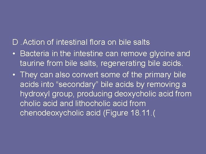 D. Action of intestinal flora on bile salts • Bacteria in the intestine can