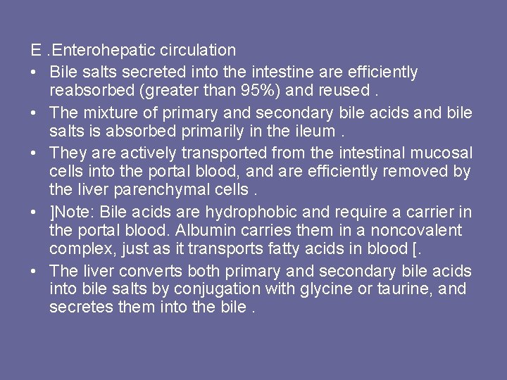 E. Enterohepatic circulation • Bile salts secreted into the intestine are efficiently reabsorbed (greater