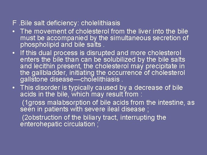 F. Bile salt deficiency: cholelithiasis • The movement of cholesterol from the liver into