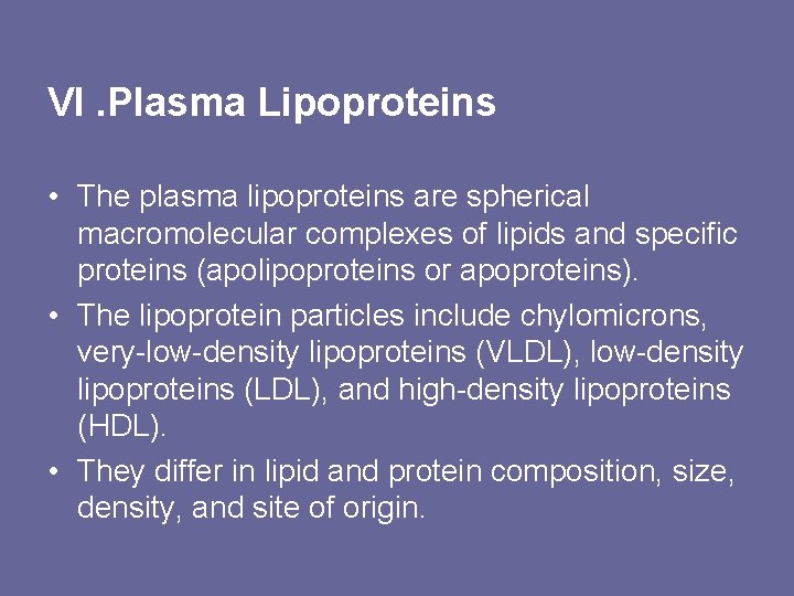 VI. Plasma Lipoproteins • The plasma lipoproteins are spherical macromolecular complexes of lipids and
