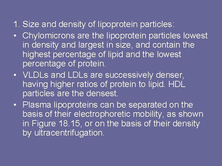 1. Size and density of lipoprotein particles: • Chylomicrons are the lipoprotein particles lowest