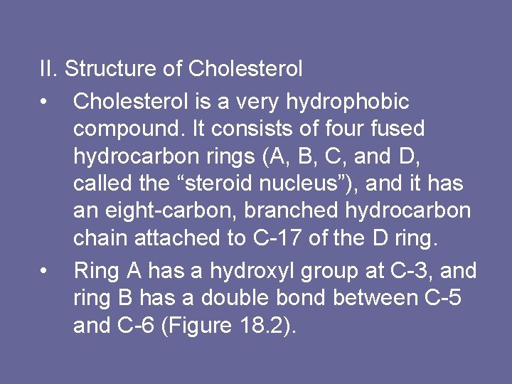 II. Structure of Cholesterol • Cholesterol is a very hydrophobic compound. It consists of