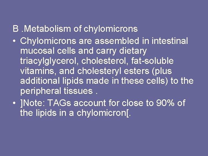 B. Metabolism of chylomicrons • Chylomicrons are assembled in intestinal mucosal cells and carry