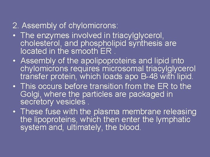 2. Assembly of chylomicrons: • The enzymes involved in triacylglycerol, cholesterol, and phospholipid synthesis