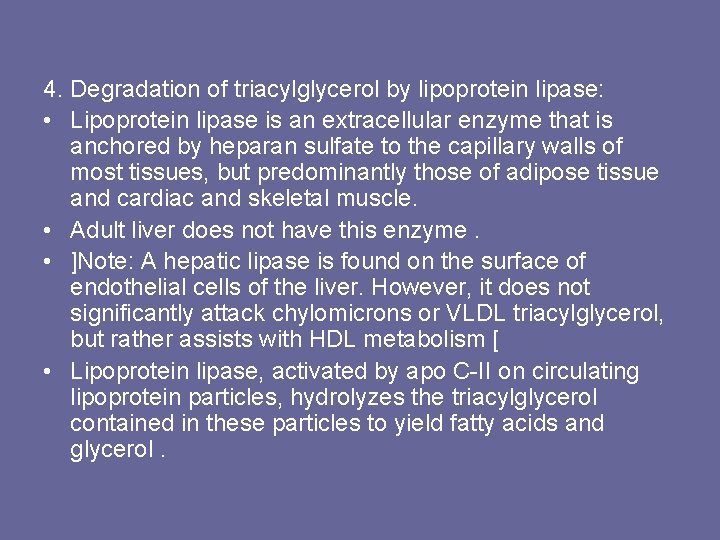 4. Degradation of triacylglycerol by lipoprotein lipase: • Lipoprotein lipase is an extracellular enzyme