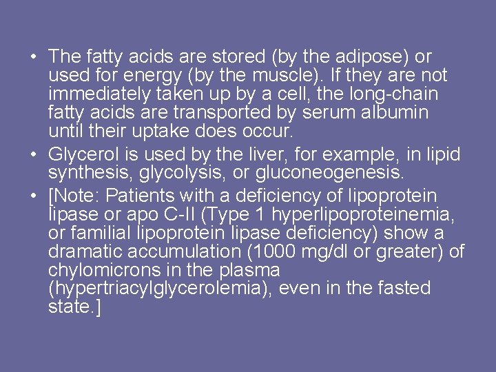  • The fatty acids are stored (by the adipose) or used for energy