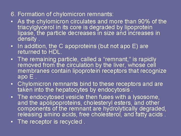 6. Formation of chylomicron remnants: • As the chylomicron circulates and more than 90%