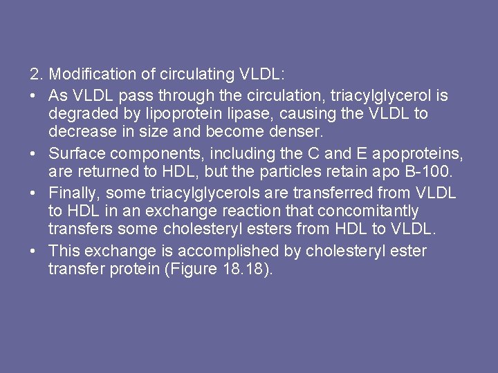 2. Modification of circulating VLDL: • As VLDL pass through the circulation, triacylglycerol is