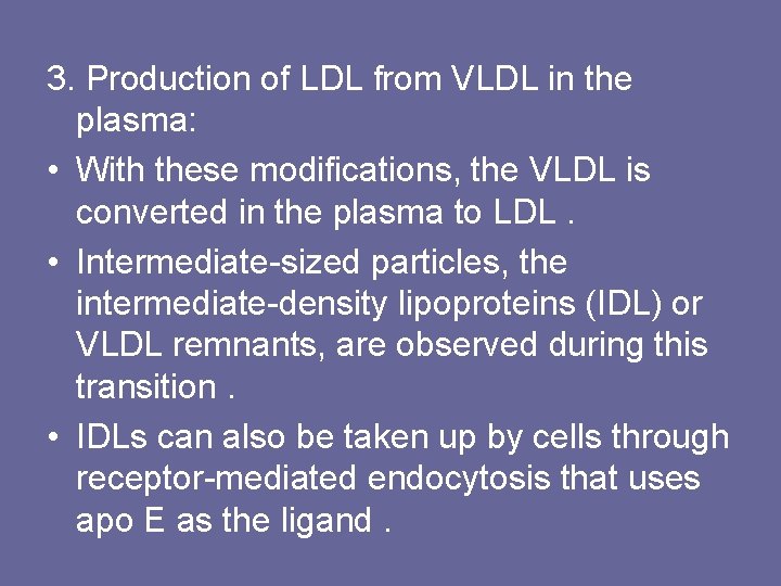 3. Production of LDL from VLDL in the plasma: • With these modifications, the