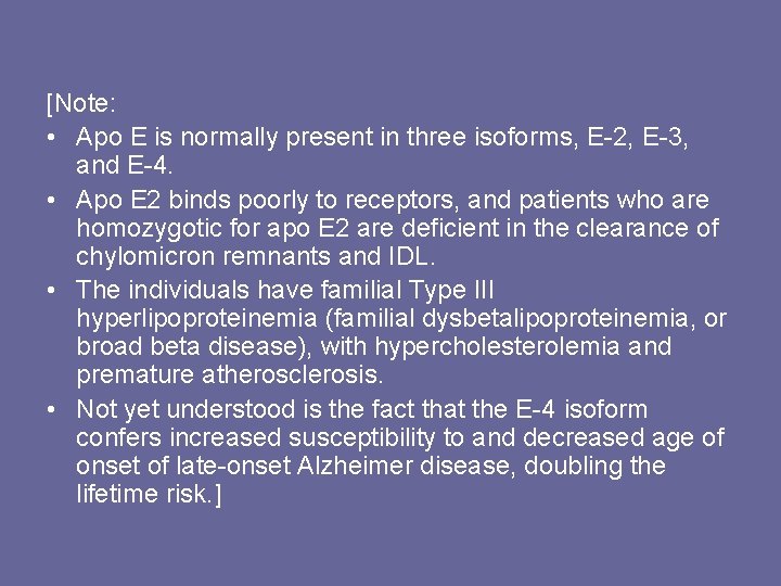 [Note: • Apo E is normally present in three isoforms, E-2, E-3, and E-4.